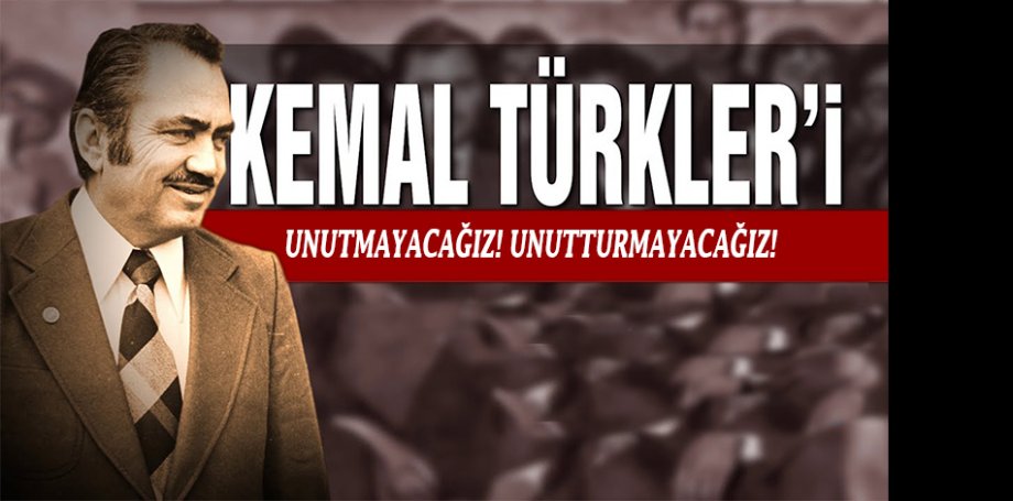 Kemal Türkler Mücadelemizde Yaşıyor!