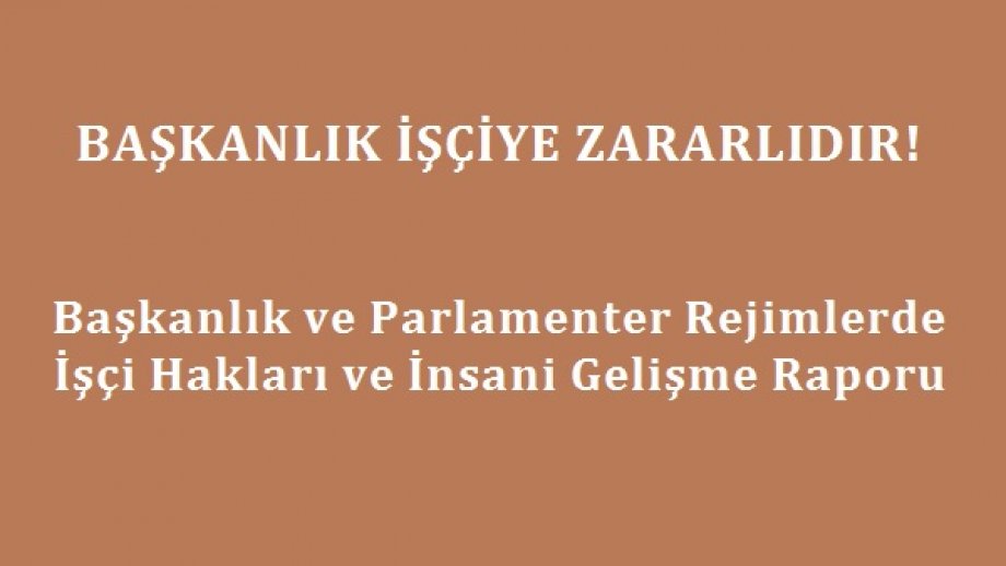 DİSK-AR Raporu: BAŞKANLIK İŞÇİYE ZARARLIDIR!