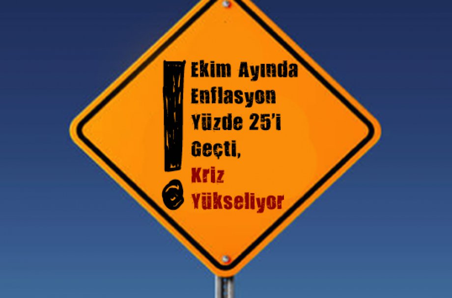 Ekim Ayında Enflasyon Yüzde 25’i Geçti, Kriz Yükseliyor…