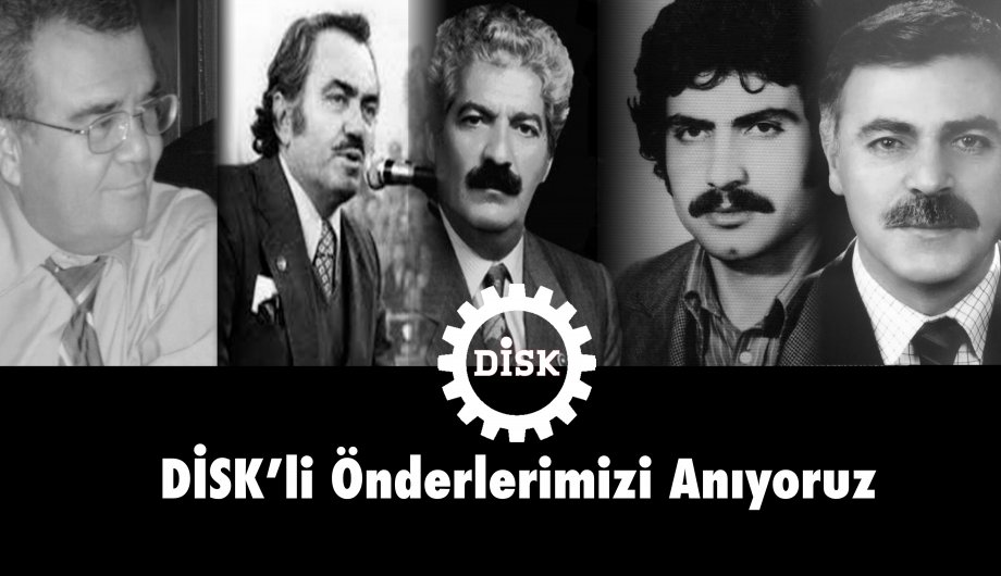 DİSK’li Önderlerimizi Anıyoruz 