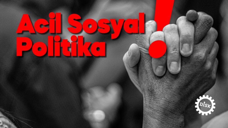 DİSK: Sosyal Adalet için Acil Sosyal Politikalar Üretilmeli