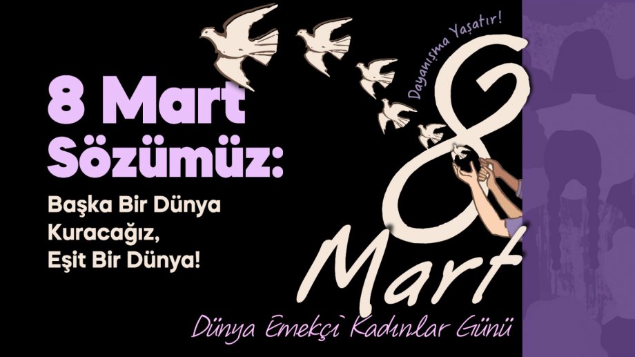 8 Mart Sözümüz: Başka Bir Dünya Kuracağız, Eşit Bir Dünya! 